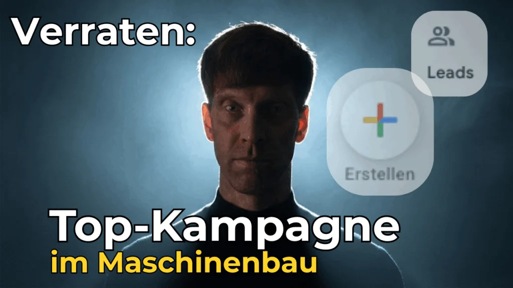 Dennis Redder im Gegenlicht neben dem Erstellen-Knopf von Google Ads, Schriftzug „Verraten: Top-Kampagne im Maschinenbau“