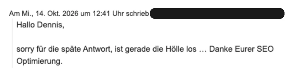Ausschnitt einer Kundenmail vom 14. Oktober 2026: „sorry für die späte Antwort, ist gerade die Hölle los … Danke Eurer SEO Optimierung.“